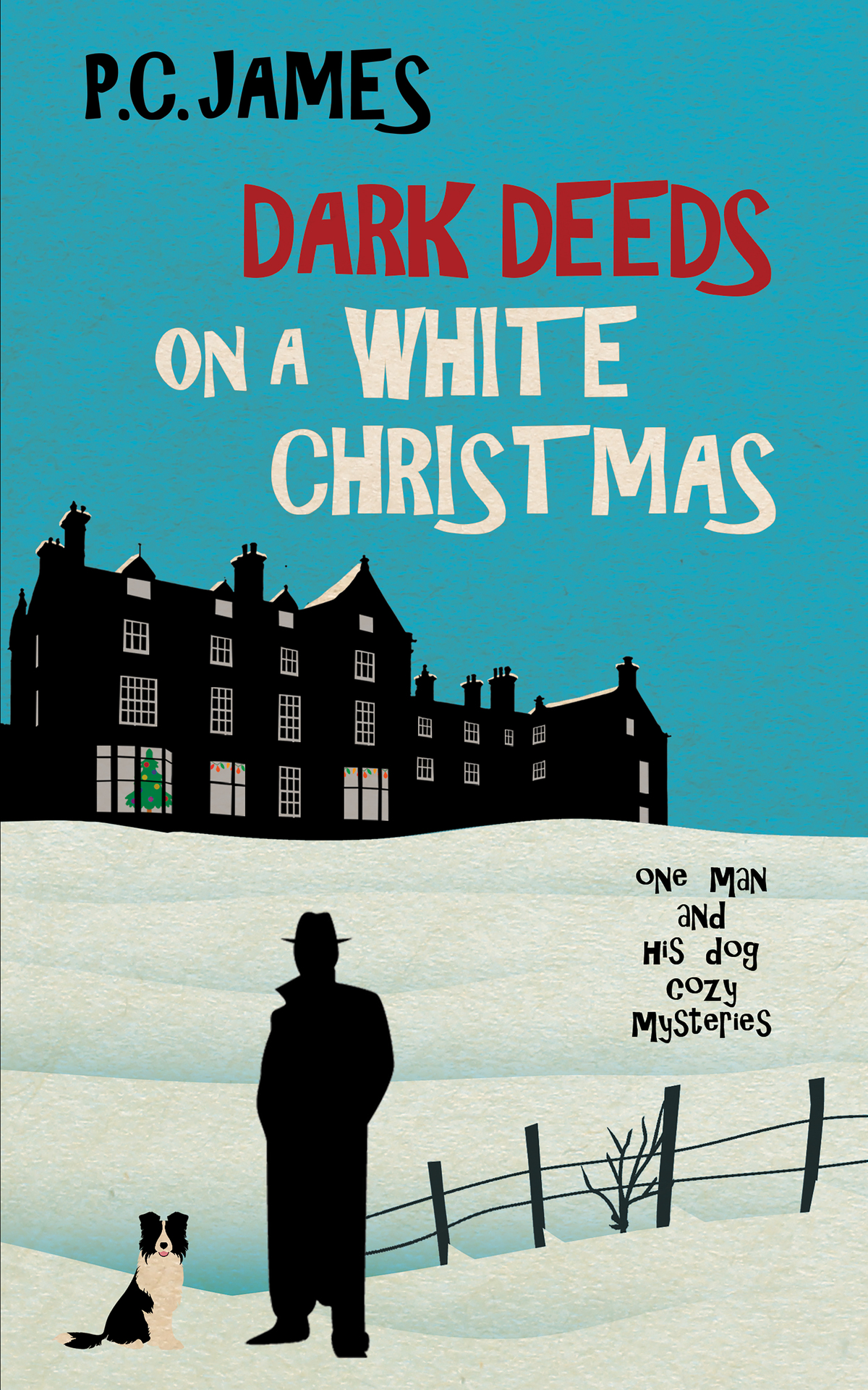 Dark Deeds On A White Christmas One Man And His Dog Cozy Mysteries Book 3 P C James