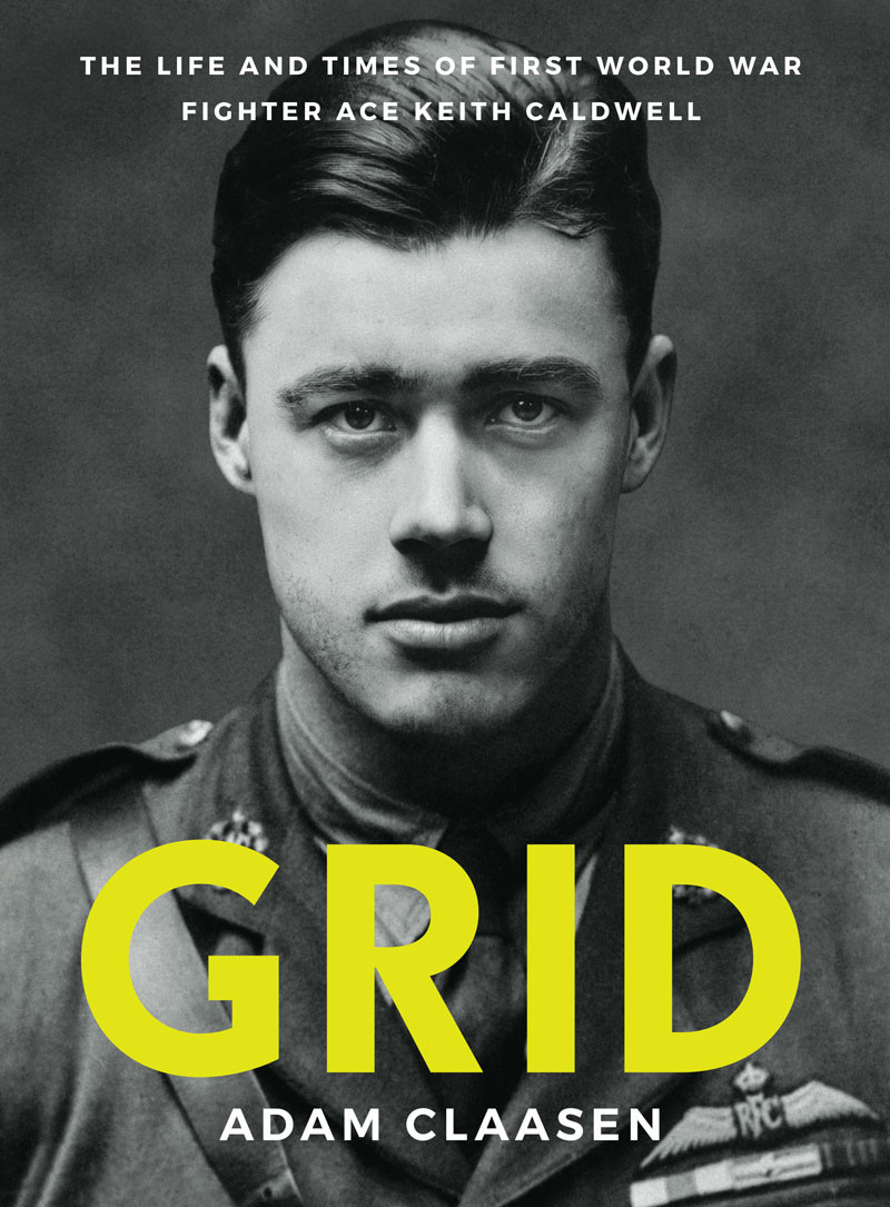 Grid The Life And Times Of First World War Fighter Ace Keith Caldwell Adam Claasen
