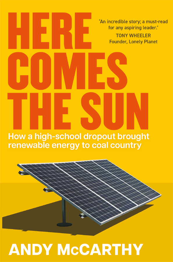 Here Comes The Sun How A Highschool Dropout Brought Renewable Energy To Coal Country Andy Mccarthy
