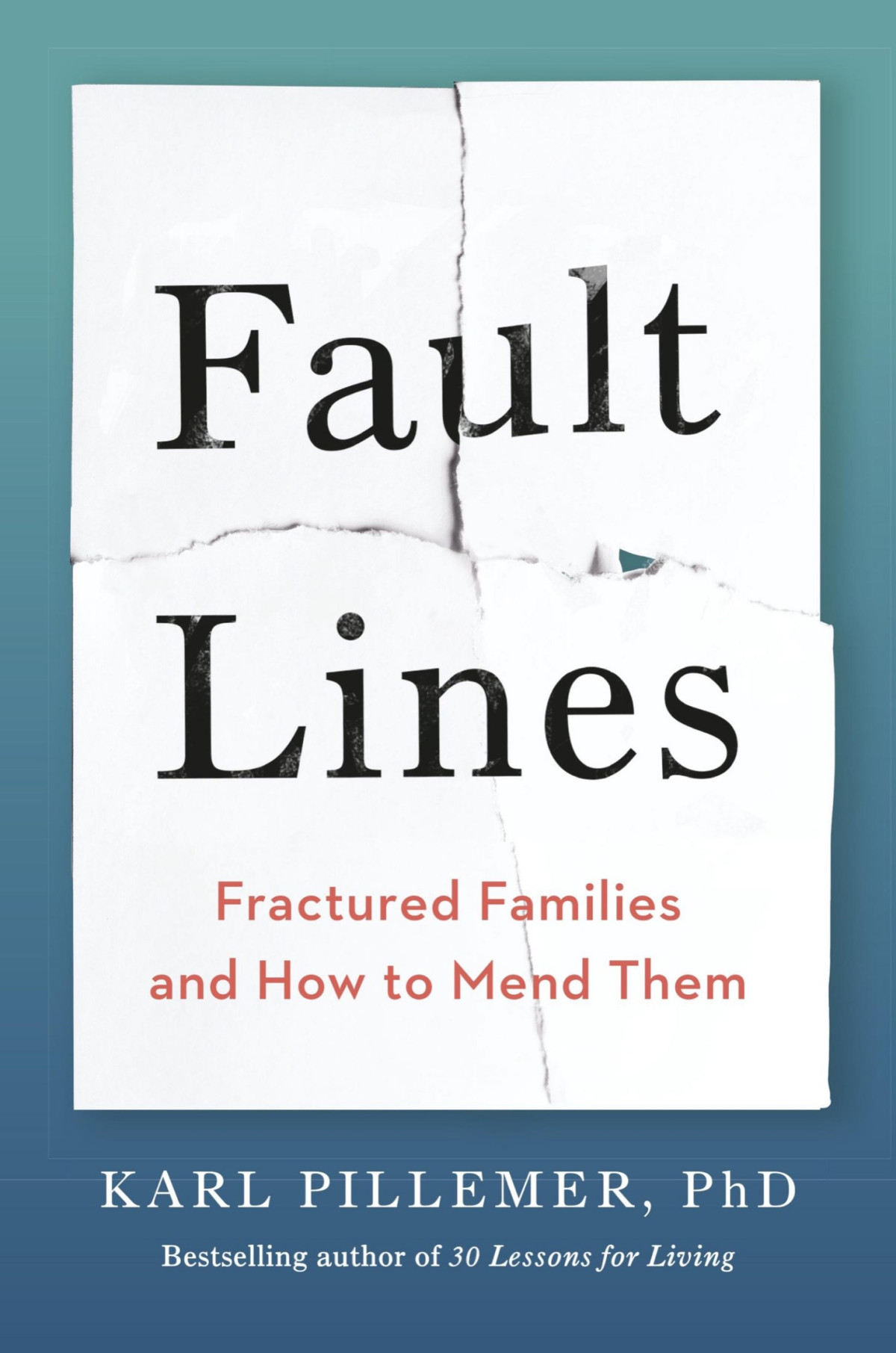 Fault Lines Fractured Families And How To Mend Them Karl Pillemer