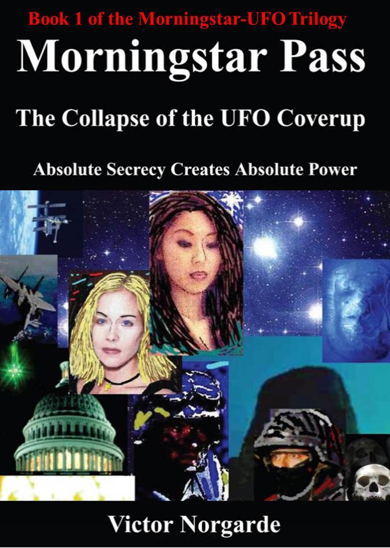 Morningstar Pass The Collapse Of The Ufo Coverup Absolute Secrecy Creates Absolute Power Morningstarufo Trilogy Book 1 Victor Norgarde