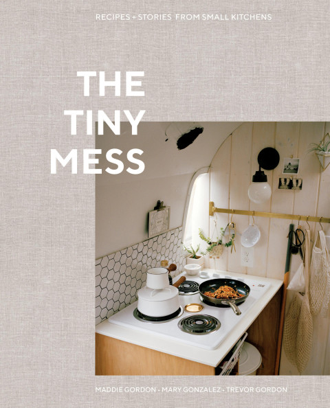 The Tiny Mess Recipes Stories From Small Kitchens 7th Editio 7th Edition Maddie Gordon