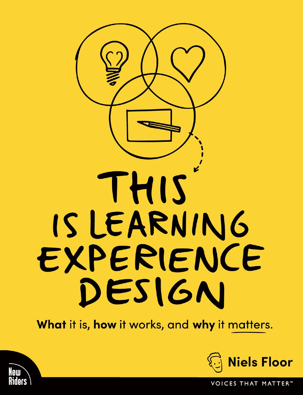 This Is Learning Experience Design What It Is How It Works And Why It Matters Niels Floor
