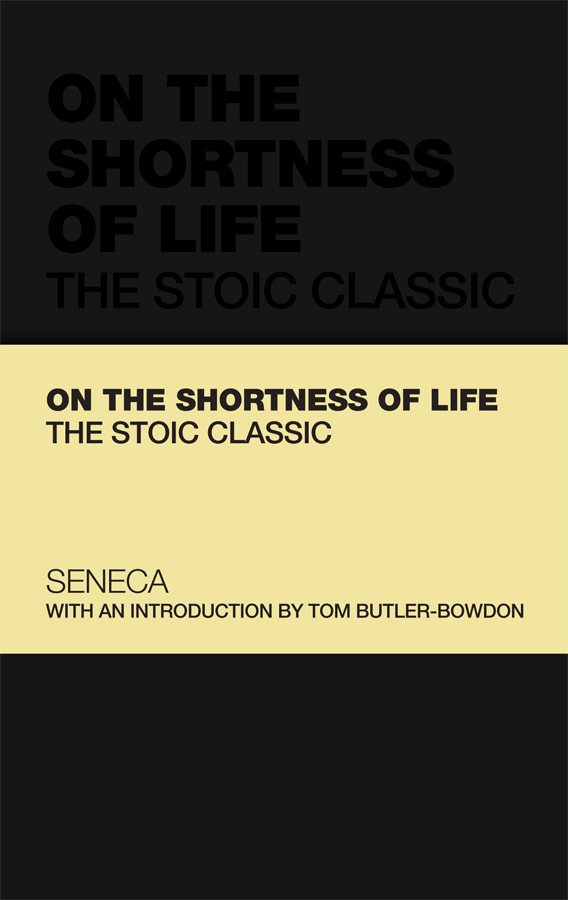 On The Shortness Of Life The Stoic Classic Lucius Annaeus Seneca Tom Butlerbowdon