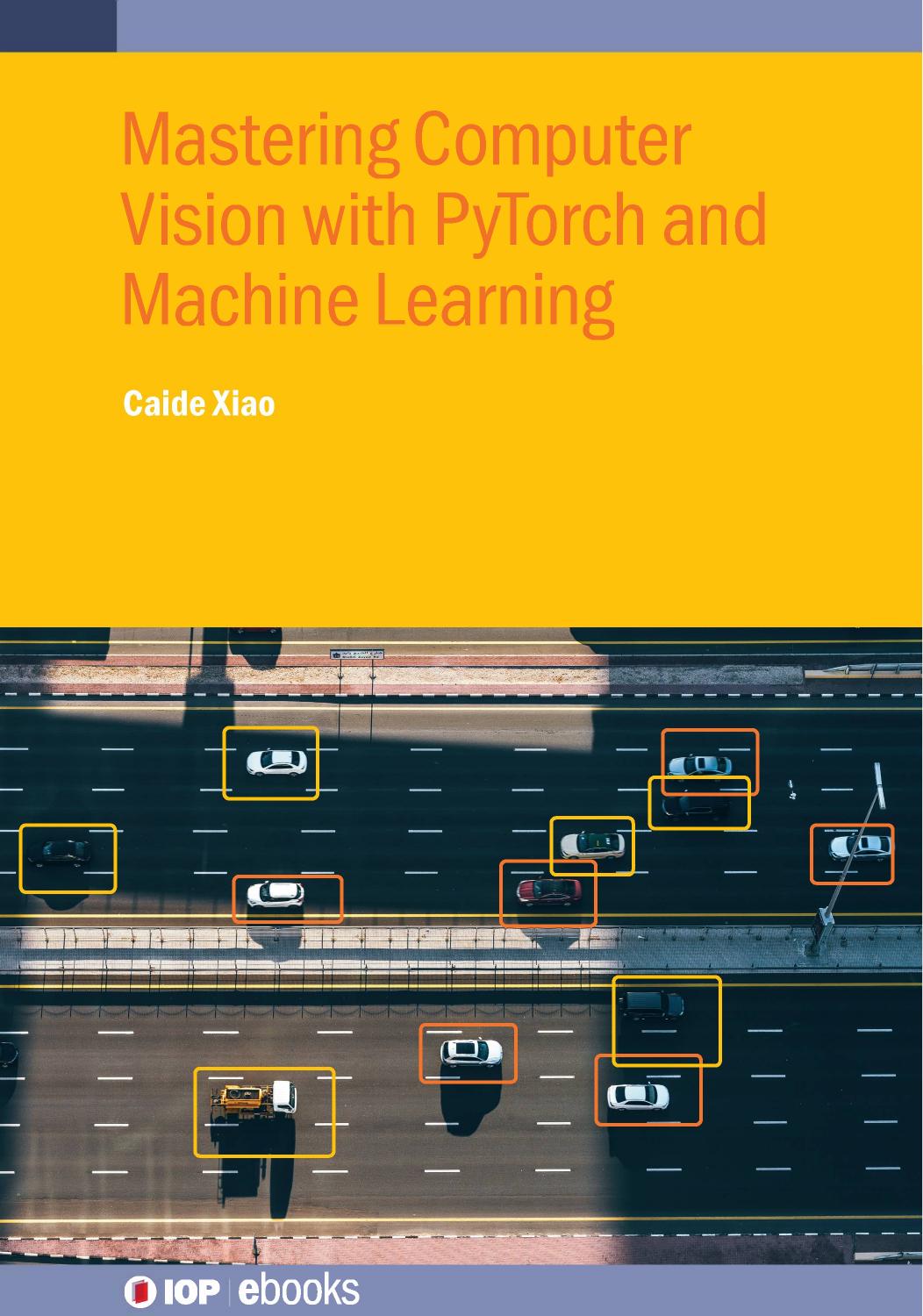 Mastering Computer Vision With Pytorch And Machine Learning 2024 Xiao C