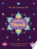 Celebrate Diwali Recipes Activities And Crafts To Do With Your Kids Renu Bhardwaj