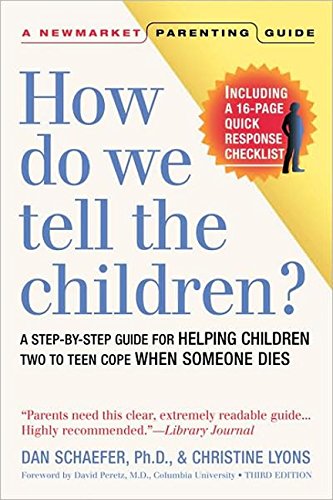 How Do We Tell The Children Third Edition A Stepbystep Guide For Helping Children Two To Teen Cope When Someone Dies 3rd Edition Dan Schaefer