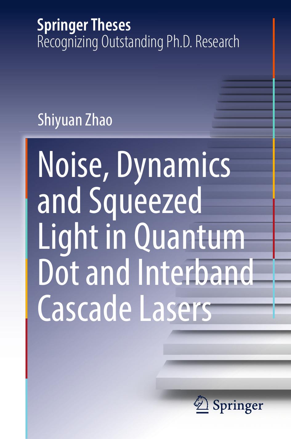 Noise Dynamics And Squeezed Light In Quantum Dot And Interband Cascade Lasers Shiyuan Zhao