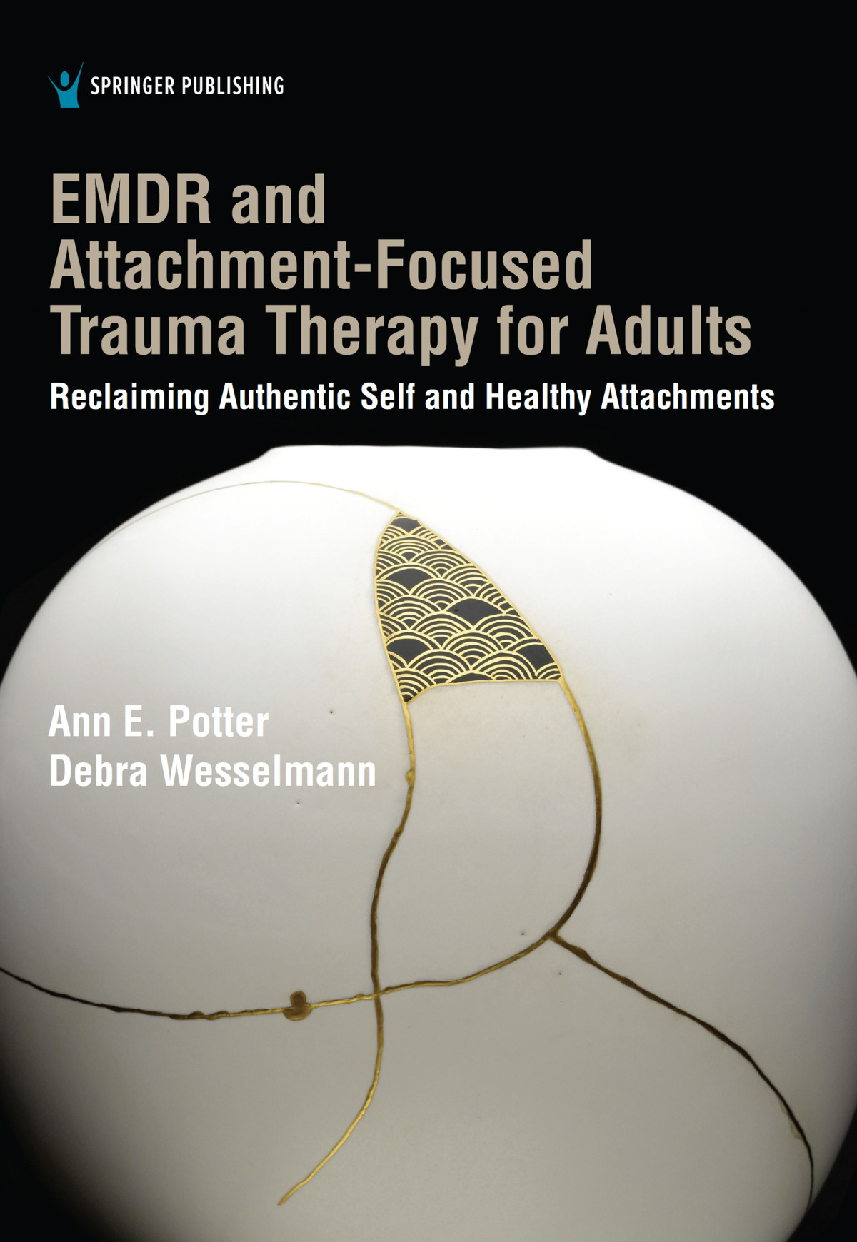 Emdr And Attachmentfocused Trauma Therapy For Adults Reclaiming Authentic Self And Healthy Attachments Ann E Potter