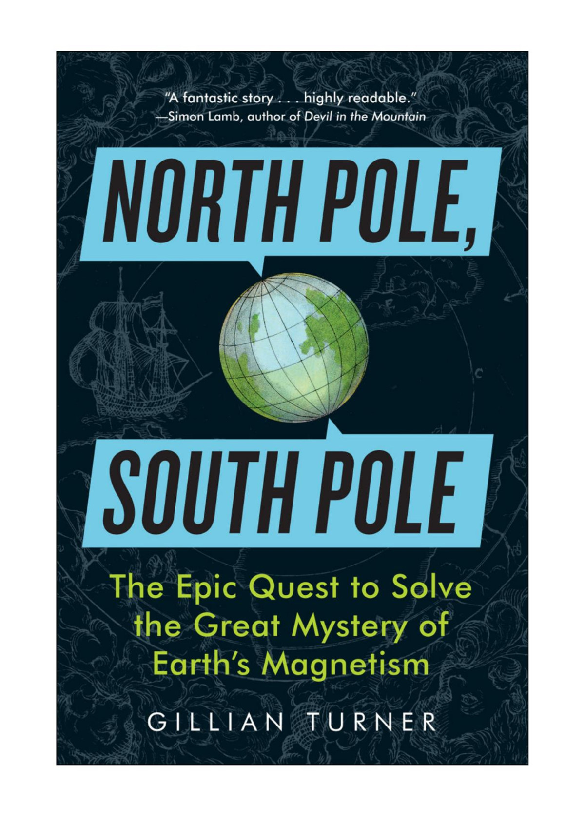 North Pole South Pole Epic Quest To Solve The Great Mystery Of Earths Magnetism Turner