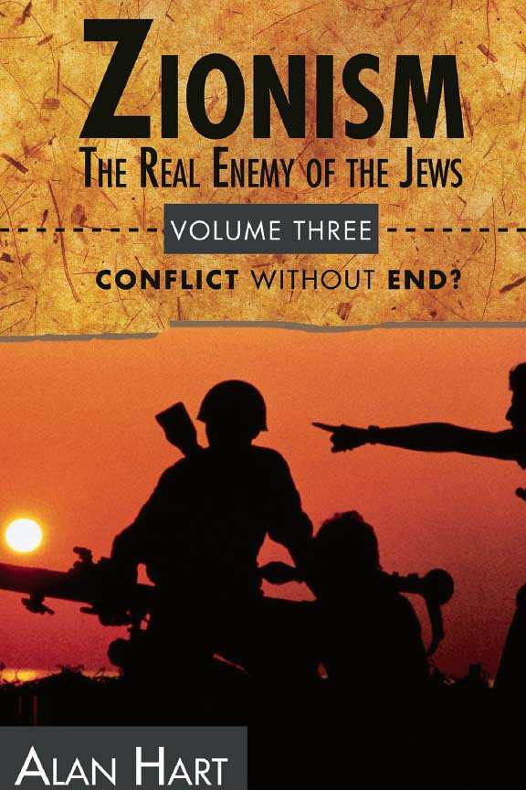 Zionism The Real Enemy Of The Jews Vol 3 Conflict Without End Alan Hart