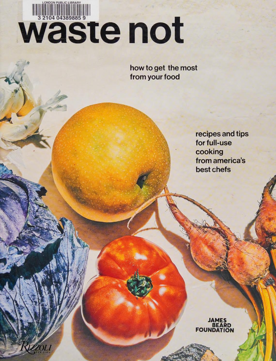 Waste Not Recipes And Tips For Fulluse Cooking From Americas Best Chefs Tom Colicchio
