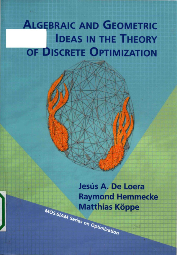 Algebraic And Geometric Ideas In The Theory Of Discrete Optimization 2013th Edition Jess A De Loera