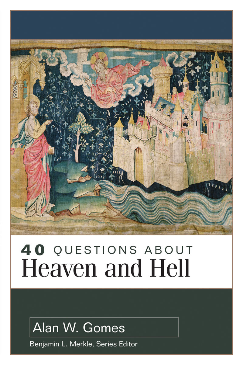 40 Questions About Heaven And Hell Alan W Gomes