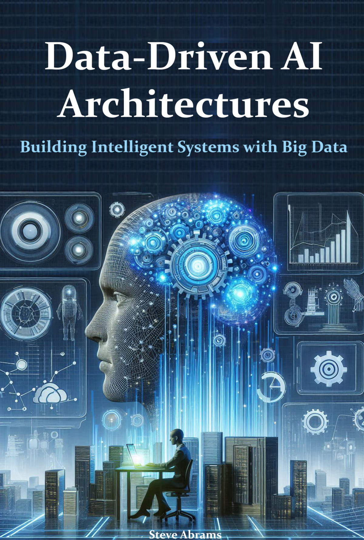 Datadriven Ai Architectures Building Intelligent Systems With Big Data Abrams