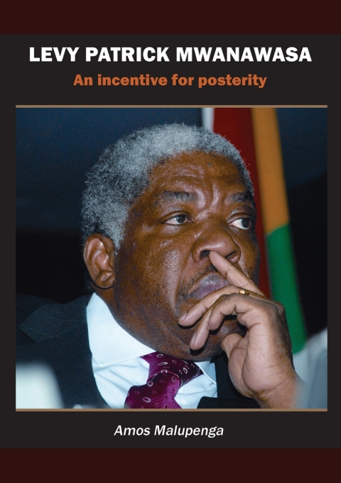 Levy Patrick Mwanawasa An Incentive For Posterity First Edition Amos Malupenga