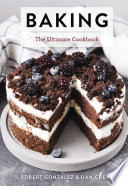 Baking The Ultimate Cookbook Robert Gonzalez Dan Crean