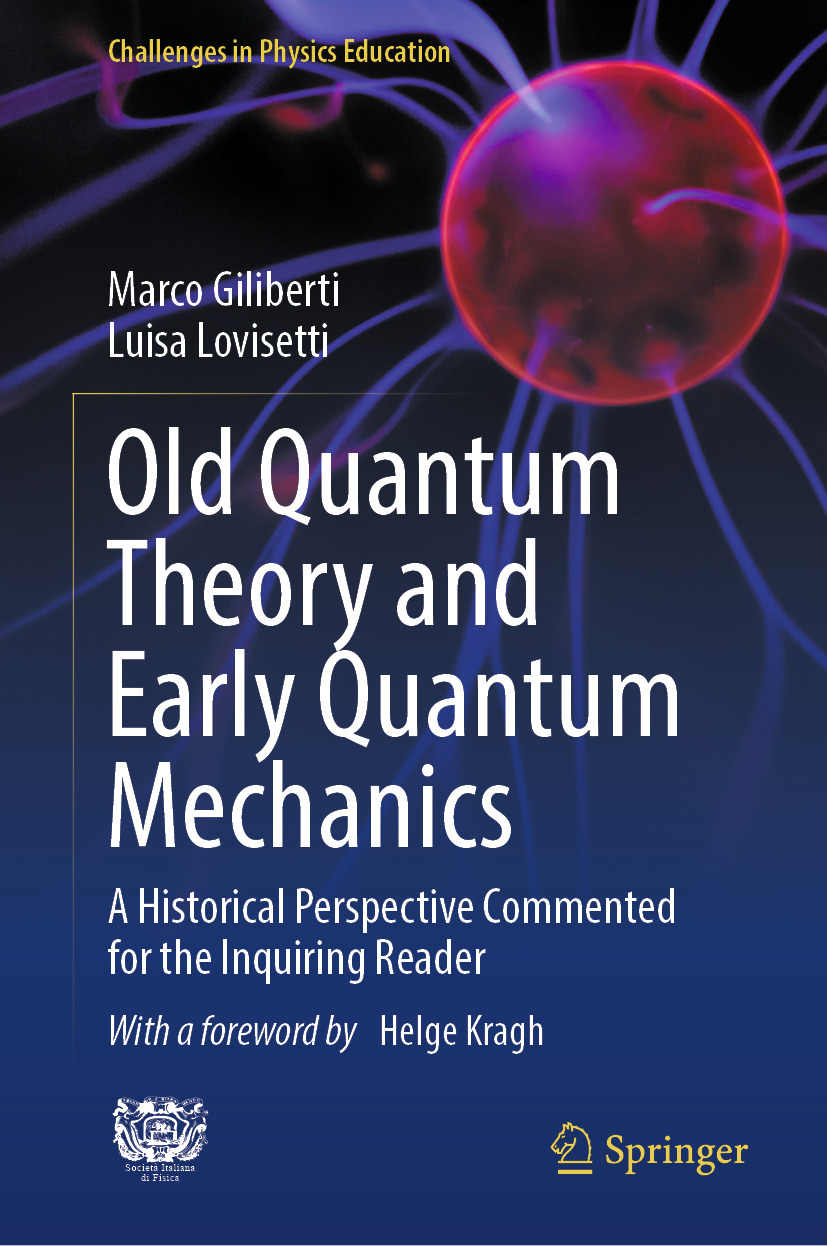 Old Quantum Theory And Early Quantum Mechanics A Historical Perspective Commented For The Inquiring Reader Marco Giliberti Luisa Lovisetti