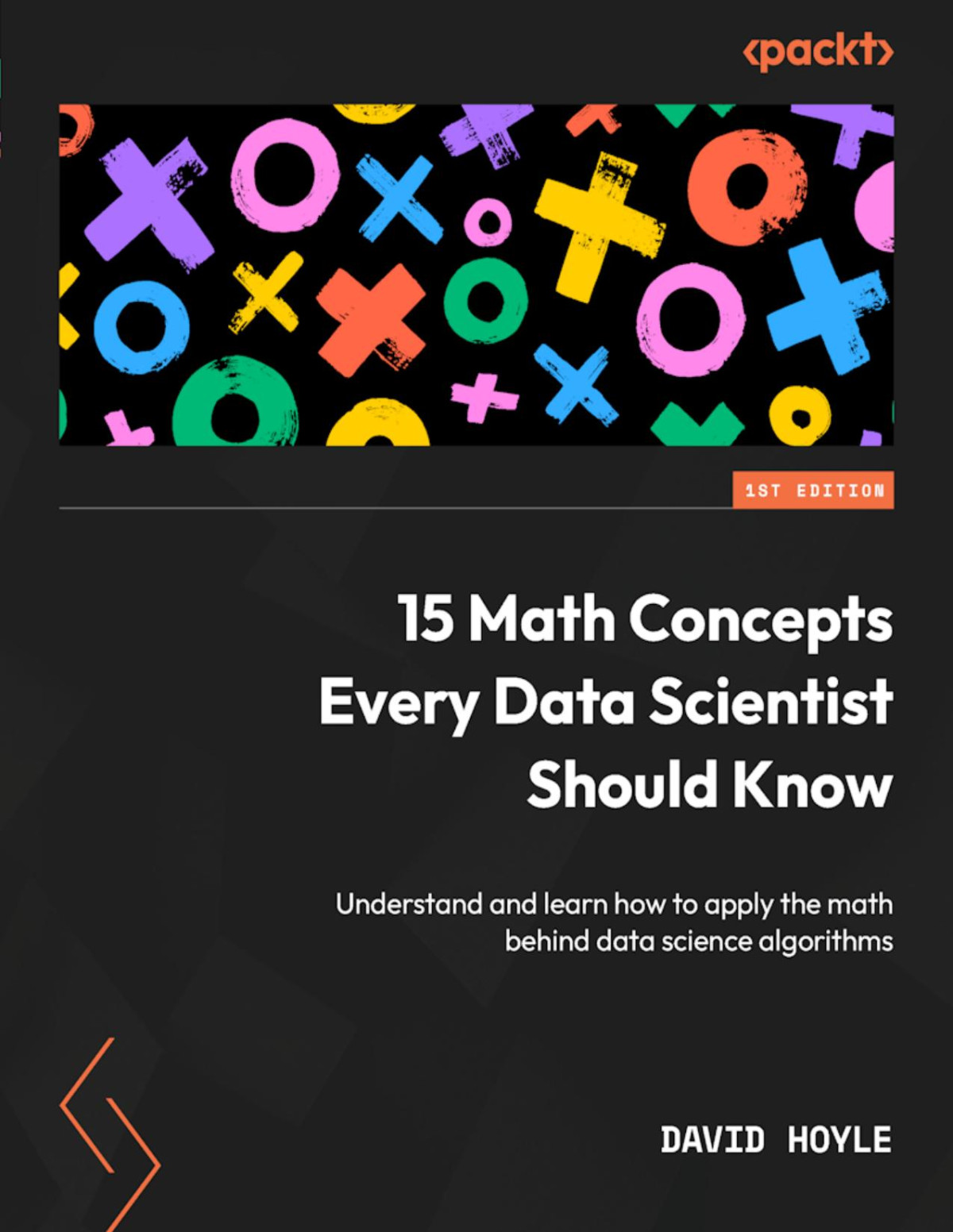 15 Math Concepts Every Data Scientist Should Know Understand And Learn How To Apply The Math Behind Data Science Algorithms 1st Edition David Hoyle