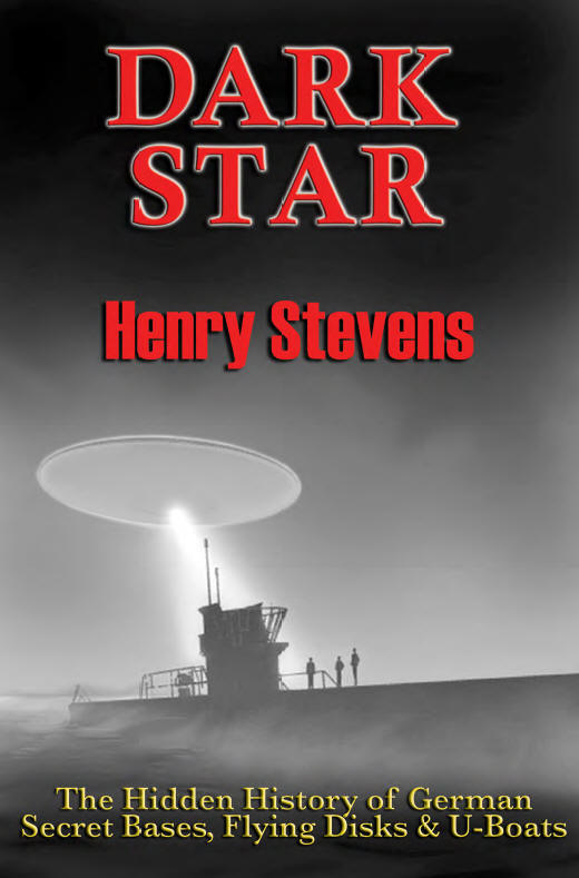 Dark Star The Hidden History Of German Secret Bases Flying Disks Uboats Henry Stevens