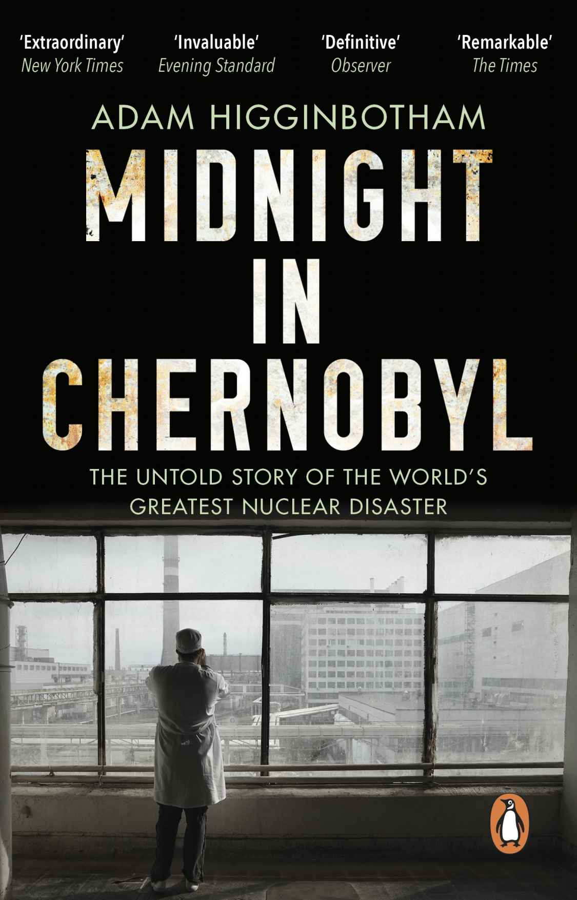 Midnight In Chernobyl The Untold Story Of The Worlds Greatest Nuclear Disaster Adam Higginbotham