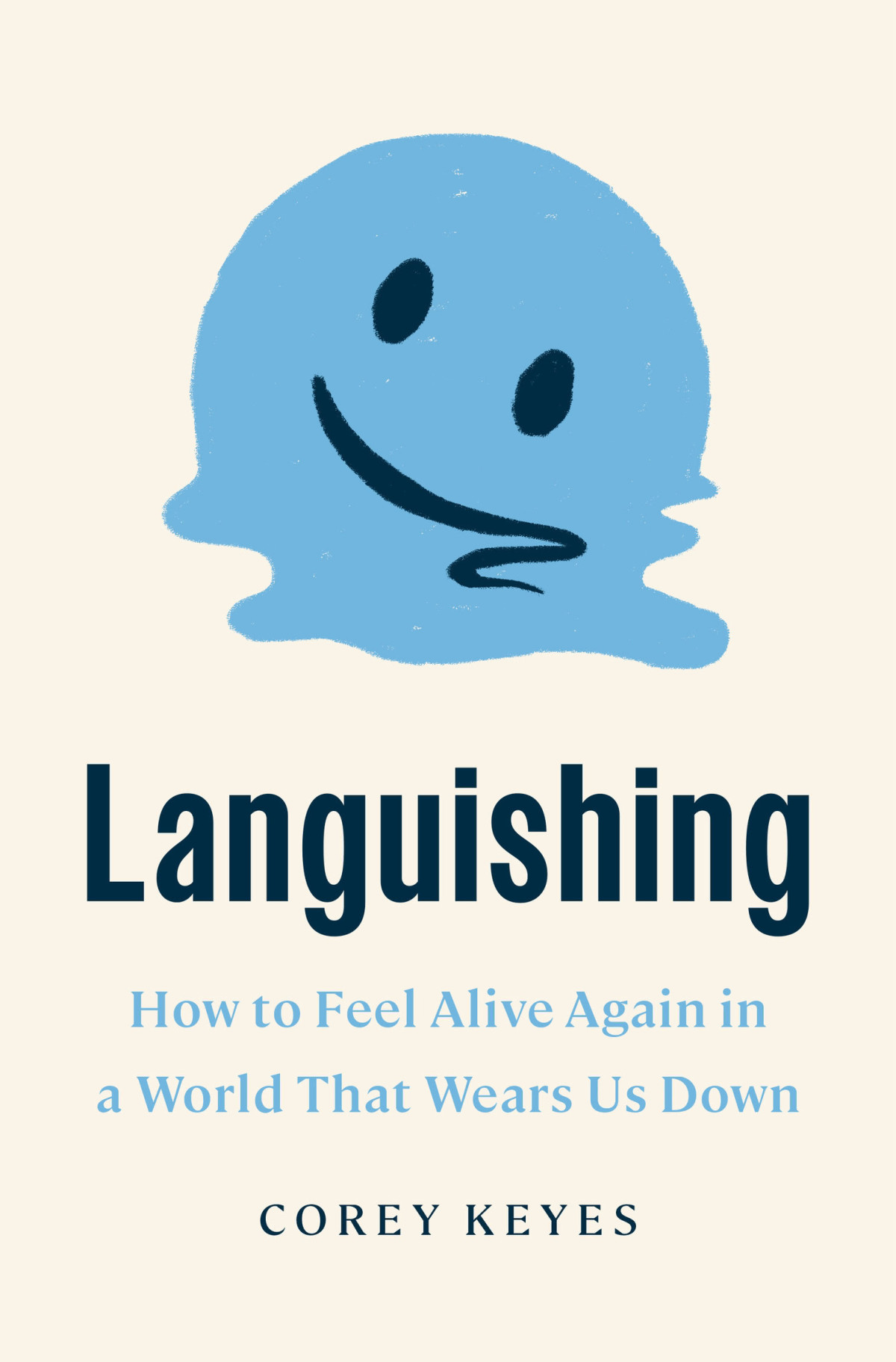 Languishing How To Feel Alive Again In A World That Wears Us Down Corey Keyes