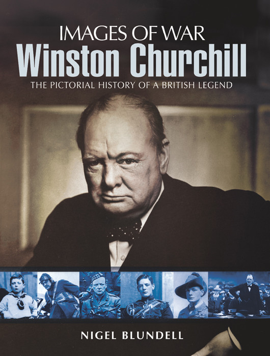 Winston Churchill The Pictorial History Of A British Legend Images Of War 1st Edition Nigel Blundell