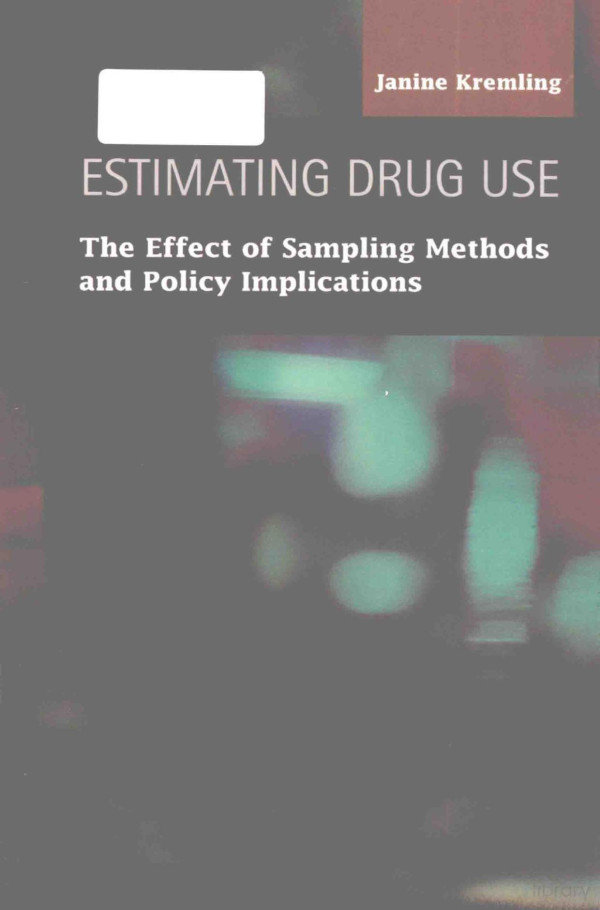 Estimating Drug Use The Effect Of Sampling Methods And Policy Implications 2013th Edition Janine Kremling