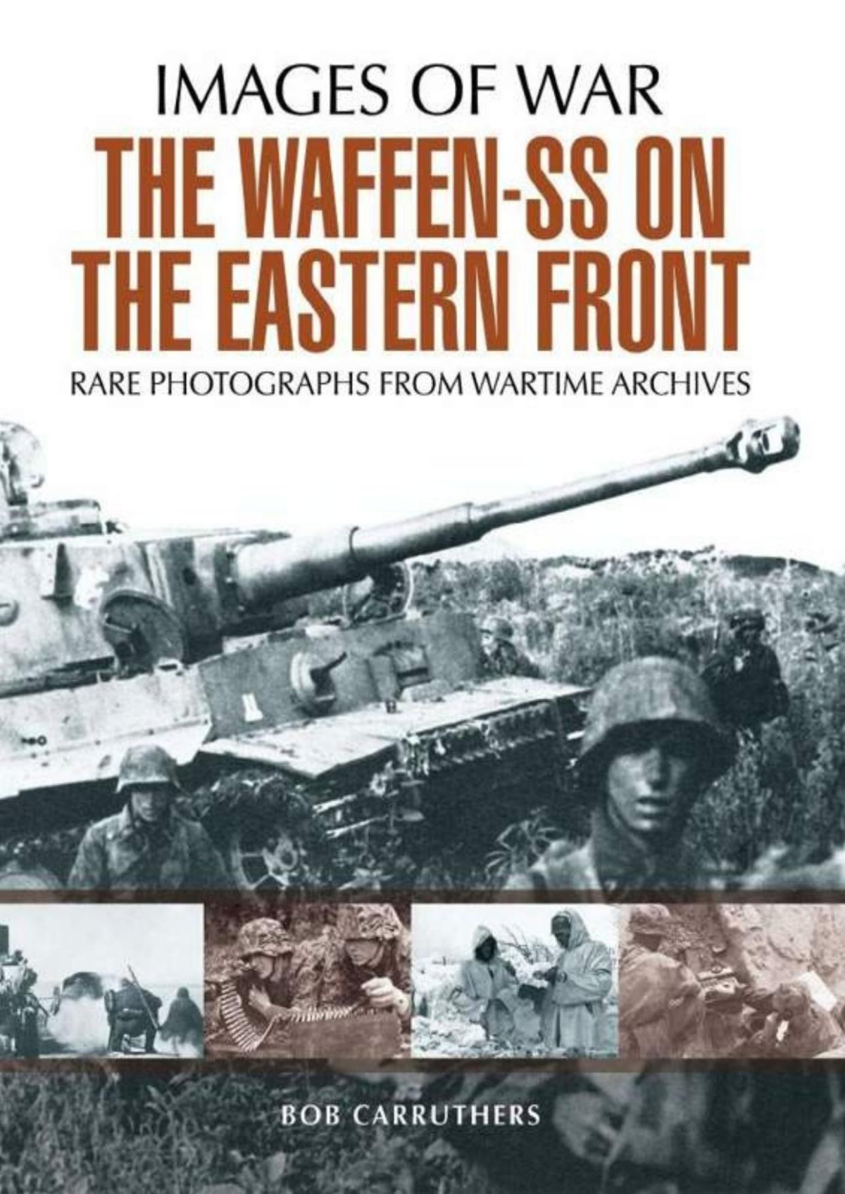 The Waffen Ss On The Eastern Front Images Of War 1st Edition Bob Carruthers
