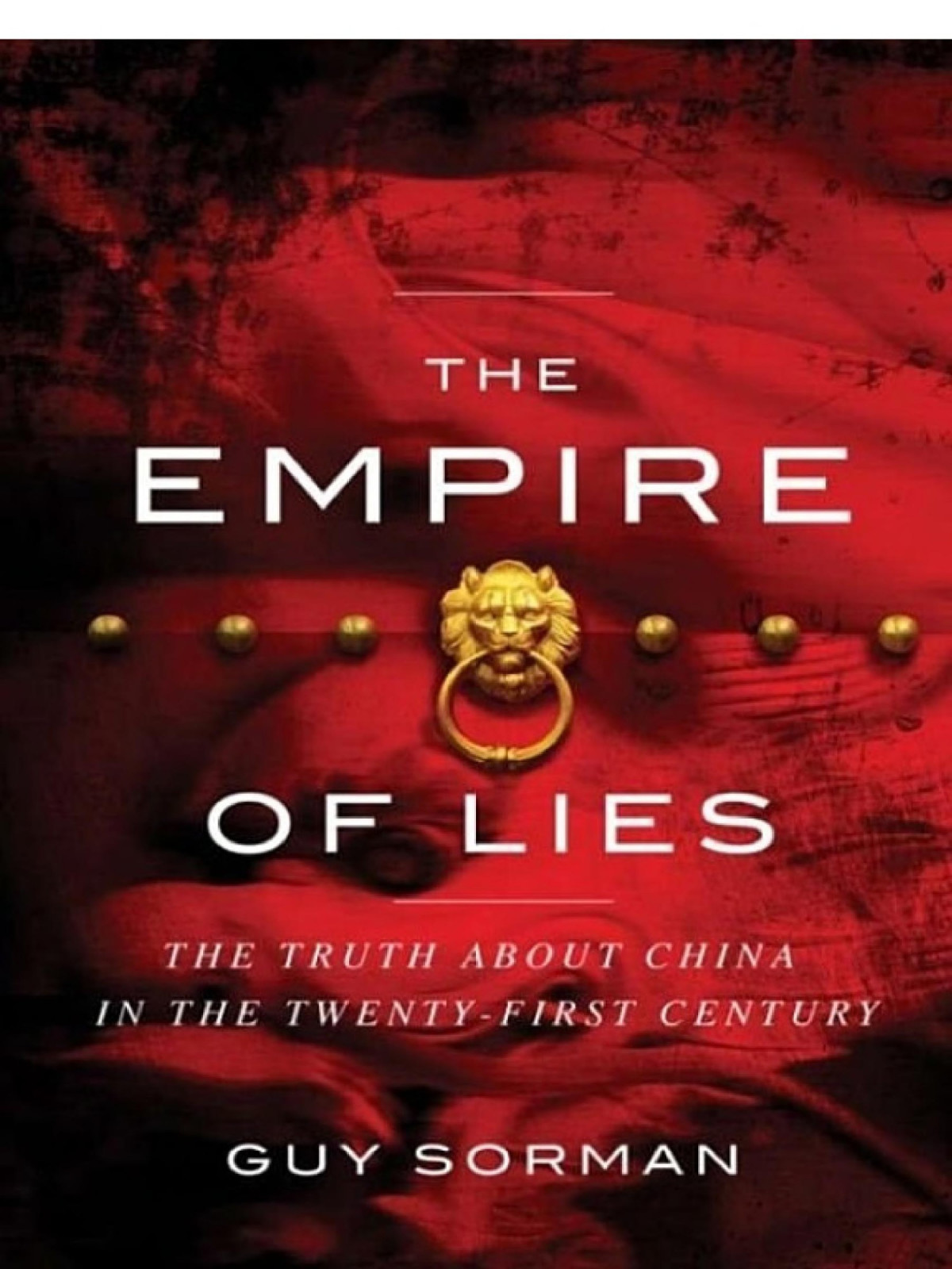 Empire Of Lies The Truth About China In The Twentyfirst Century Guy Sorman