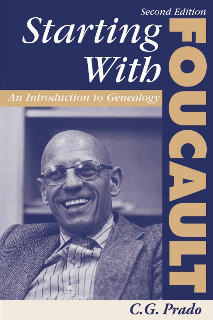 Starting With Foucault An Introduction To Genealogy Second Edition 2nd Edition C G Prado