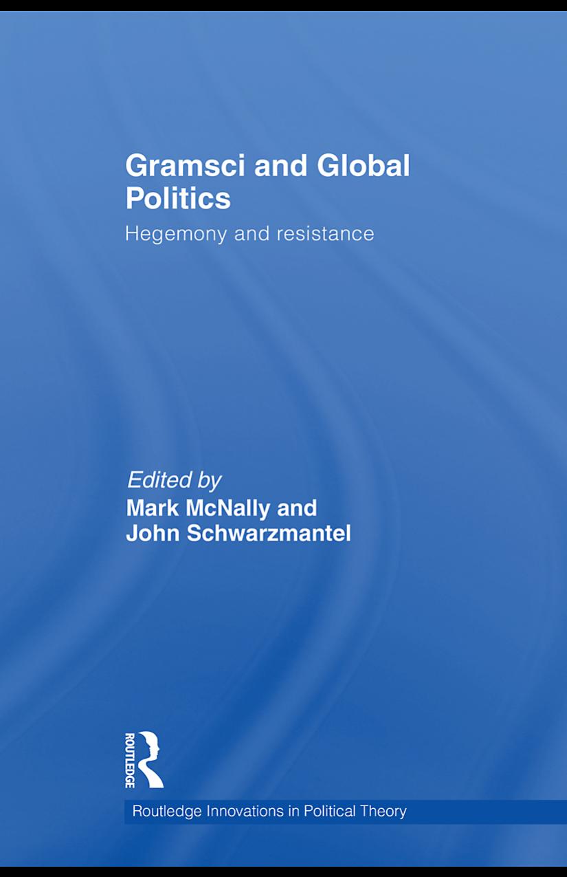 Gramsci And Global Politics Hegemony And Resistance Mark Mcnally John Schwarzmantel Edt