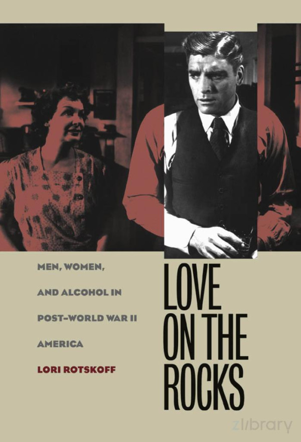 Love On The Rocks Men Women And Alcohol In Postworld War Ii America New Edition Lori Rotskoff