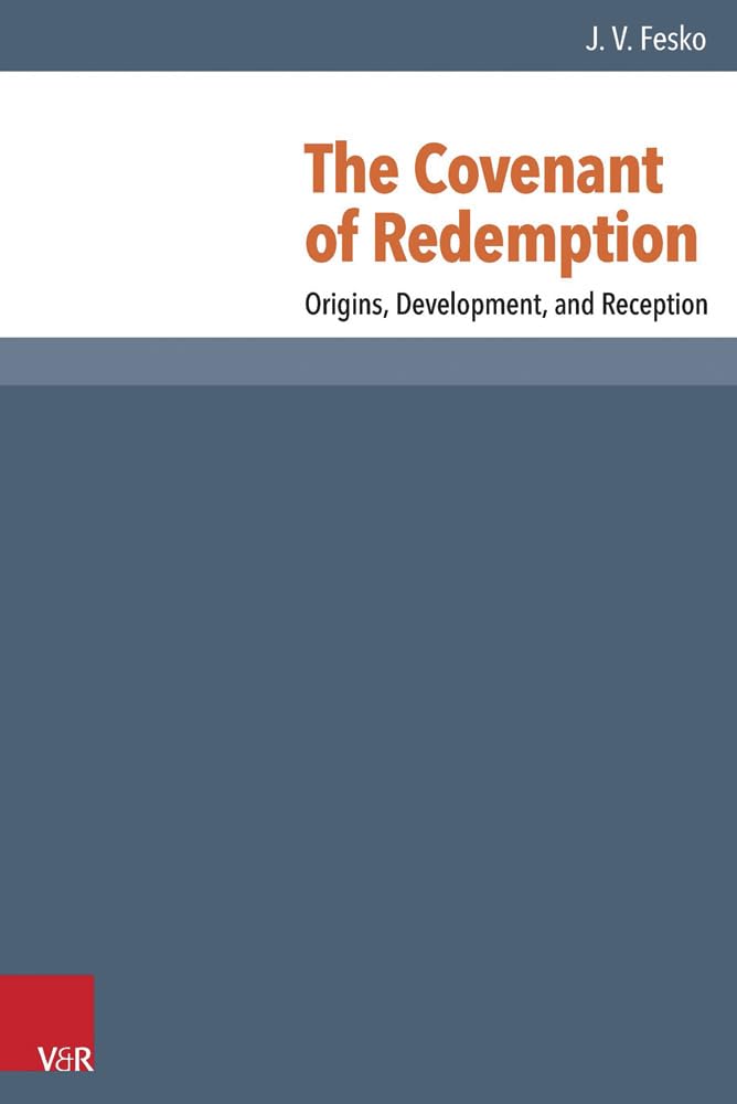 The Covenant Of Redemption Origins Development Reception Jv Fesko