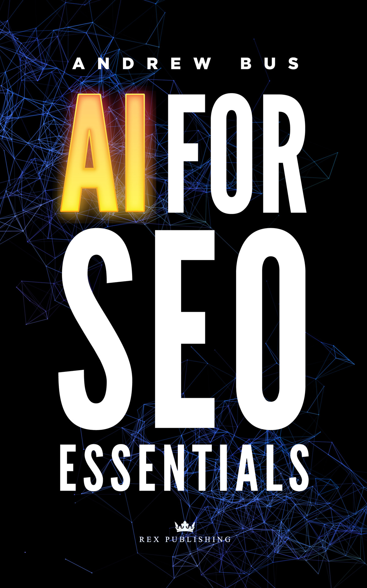 Ai For Seo Essentials A Comprehensive Guide To Leveraging Artificial Intelligence For Enhanced Search Engine Optimization Content Creation And Digital Marketing Success Bus