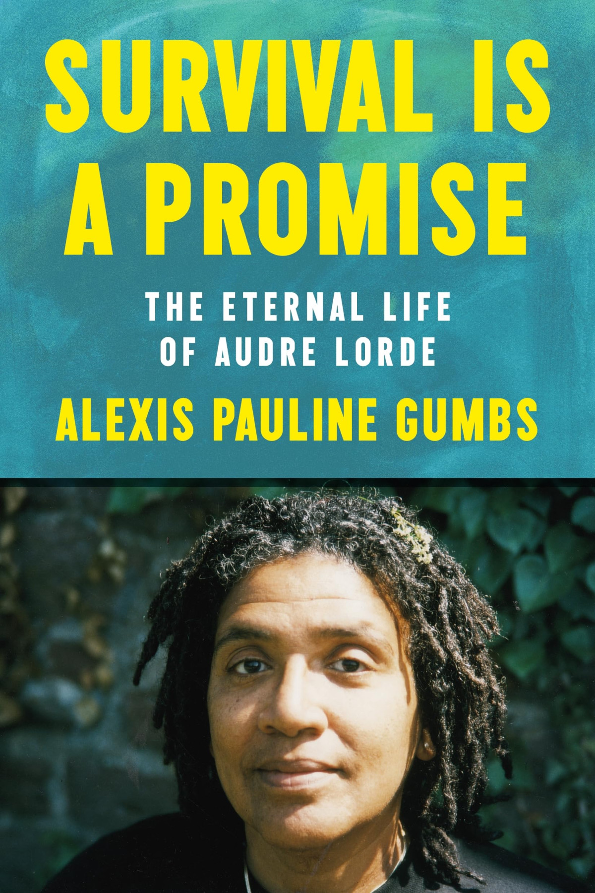 Survival Is A Promise The Eternal Life Of Audre Lorde Alexis Pauline Gumbs