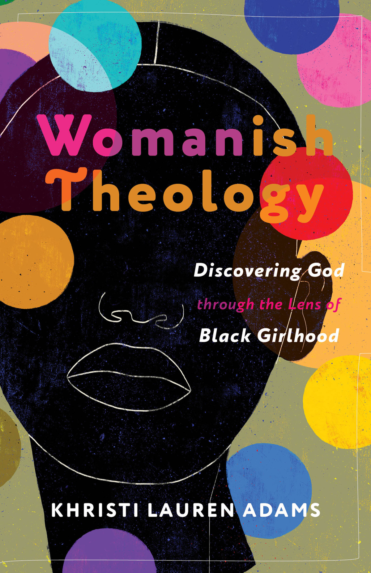 Womanish Theology Discovering God Through The Lens Of Black Girlhood Khristi Lauren Adams