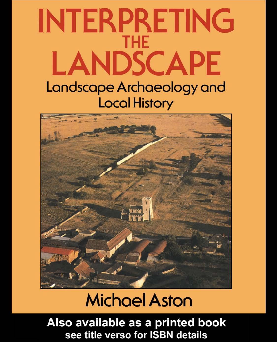 Interpreting The Landscape Landscape Archaeology And Local History 1st Edition Michael Aston