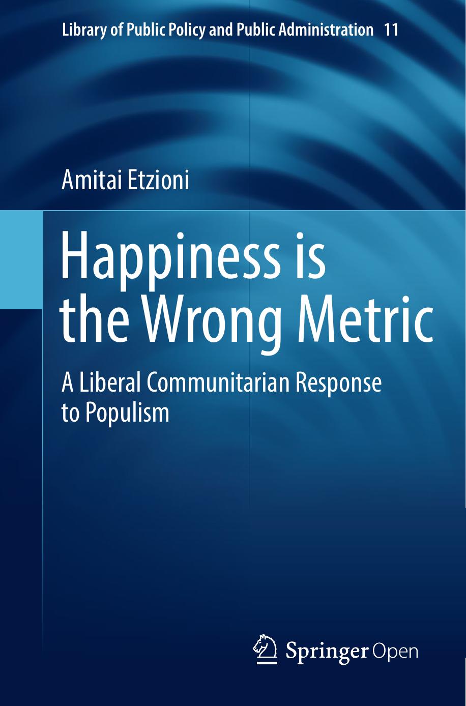 Happiness Is The Wrong Metric Amitai Etzioni