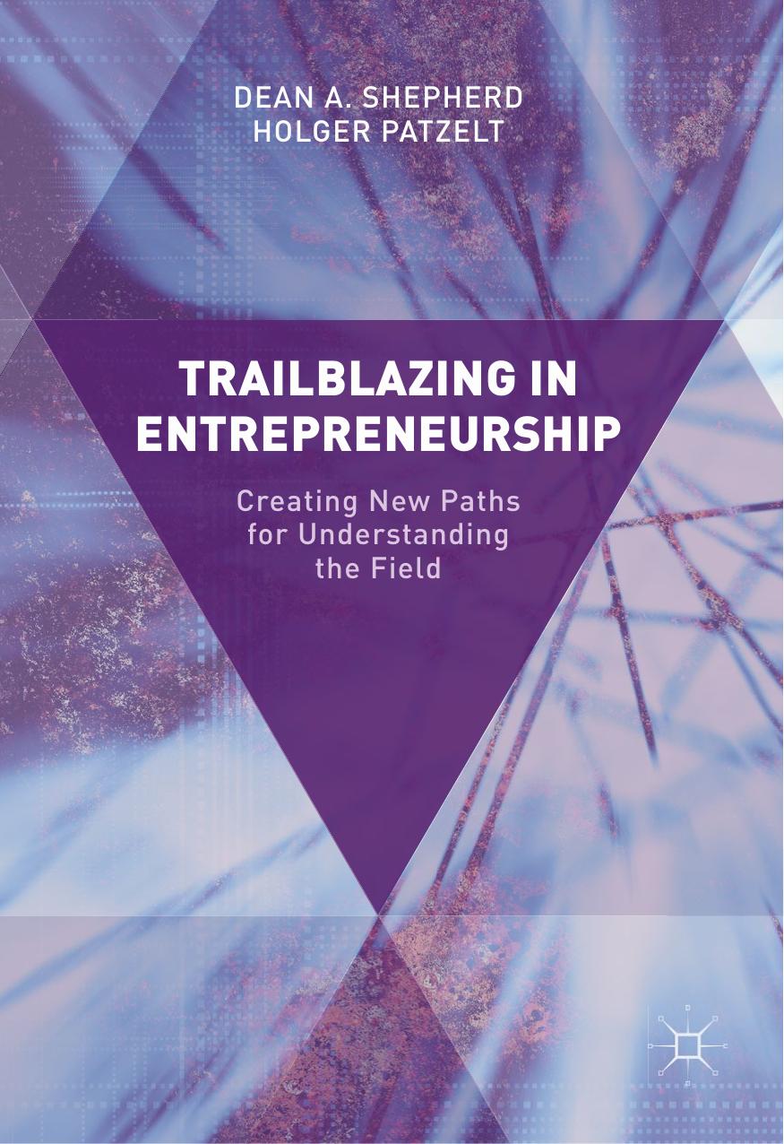 Trailblazing In Entrepreneurship Dean A Shepherd Holger Patzelt