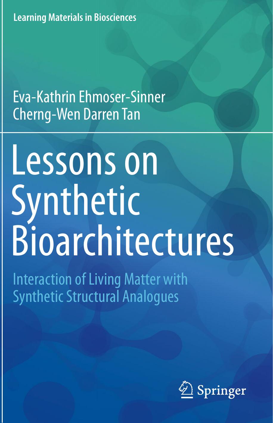 Lessons On Synthetic Bioarchitectures Evakathrin Ehmosersinner Cherngwen Darren Tan