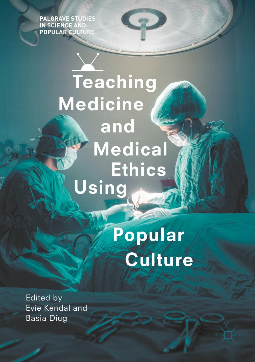 Teaching Medicine And Medical Ethics Using Popular Culture Evie Kendal Basia Diug