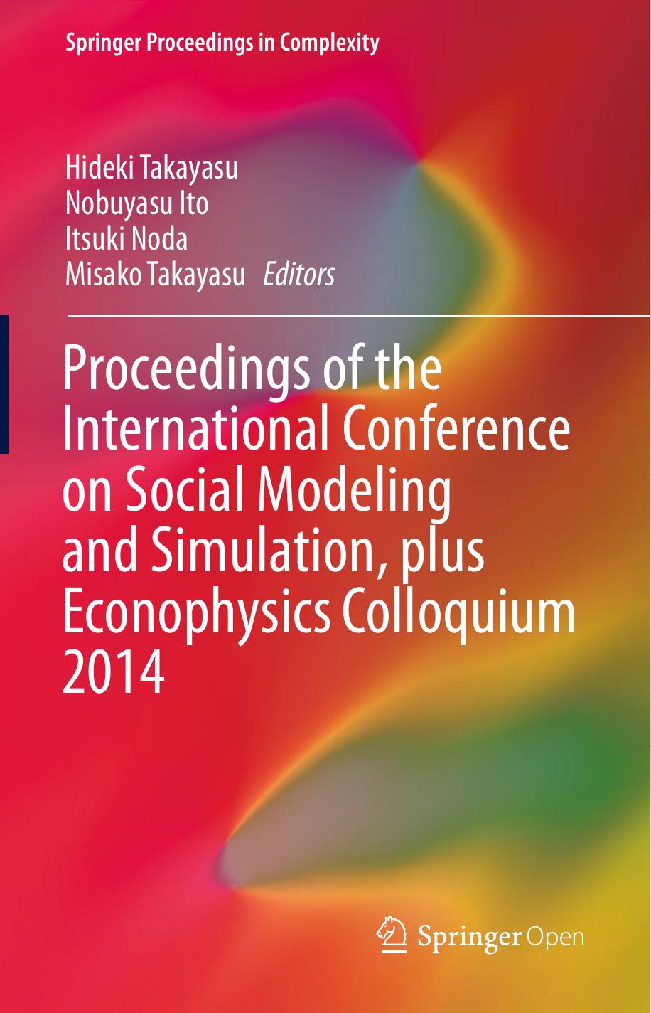 Proceedings Of The International Conference On Social Modeling And Simulation Plus Econophysics Colloquium 2014 Hideki Takayasu Nobuyasu Ito Itsuki Noda Misako Takayasu