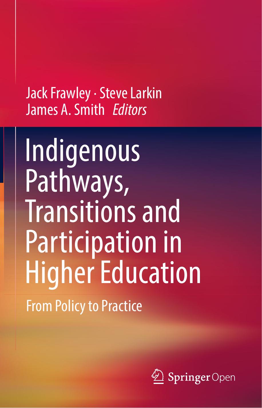 Indigenous Pathways Transitions And Participation In Higher Education Jack Frawley Steve Larkin James A Smith