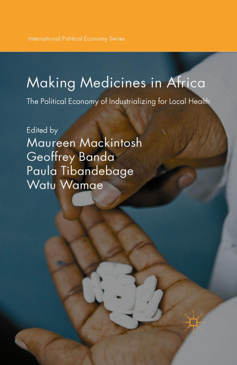 Making Medicines In Africa Maureen Mackintosh Geoffrey Banda Paula Tibandebage Watu Wamae