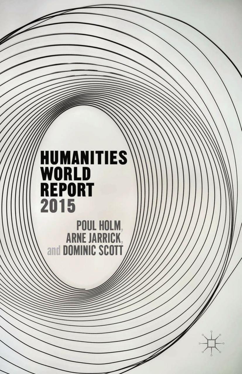Humanities World Report 2015 Poul Holm Arne Jarrick Dominic Scott