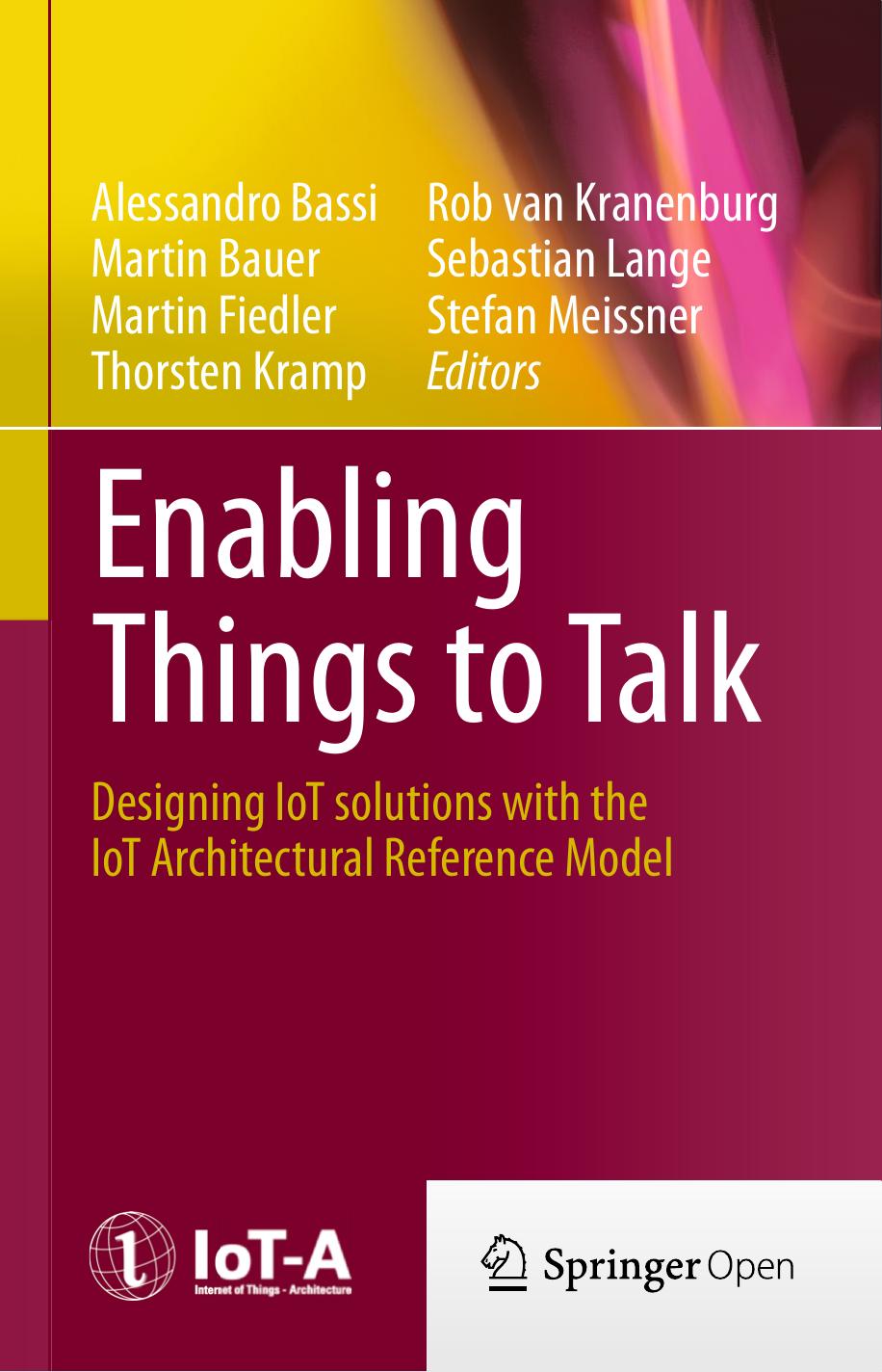 Enabling Things To Talk Alessandro Bassi Martin Bauer Martin Fiedler Thorsten Kramp Rob Van Kranenburg Sebastian Lange Stefan Meissner