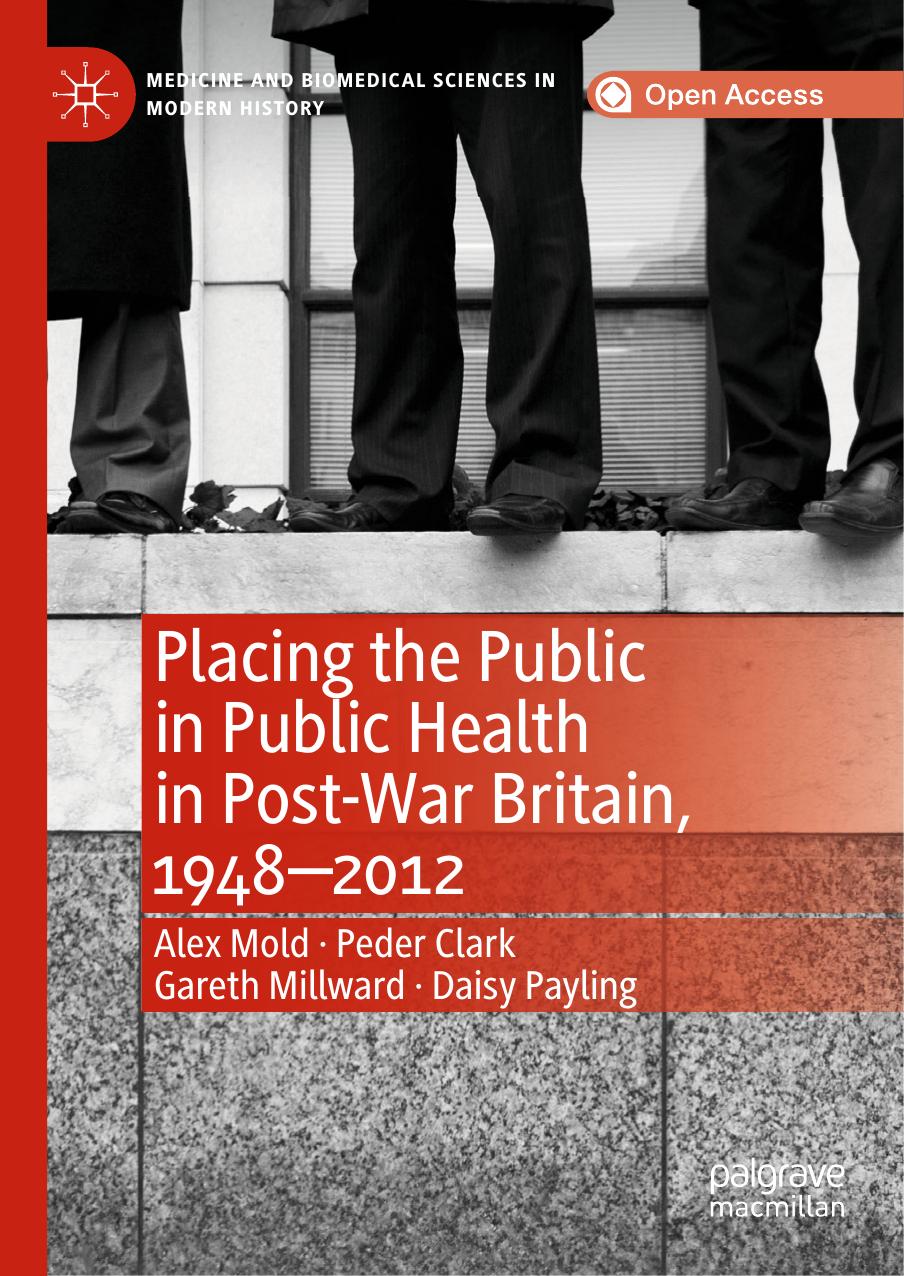 Placing The Public In Public Health In Postwar Britain 19482012 Alex Mold Peder Clark Gareth Millward Daisy Payling