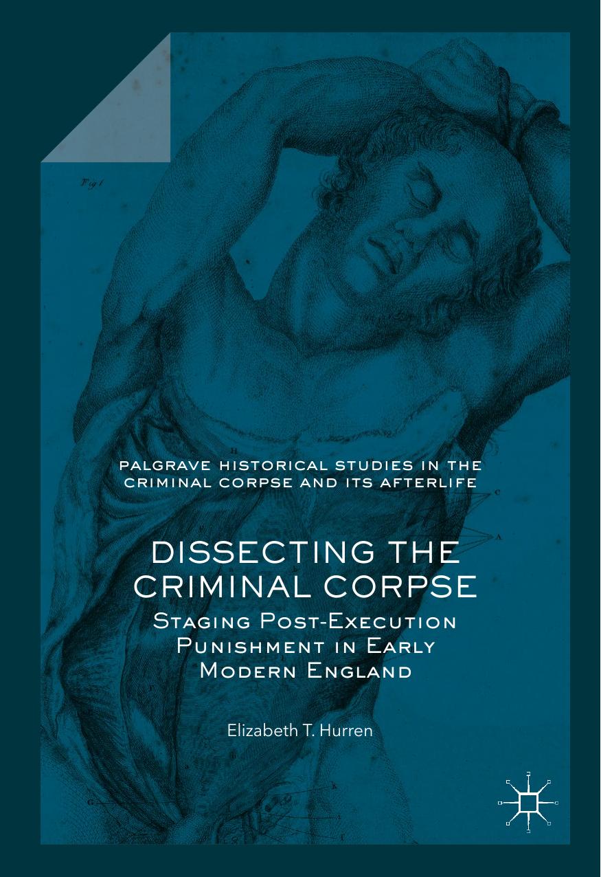Dissecting The Criminal Corpse Elizabeth T Hurren