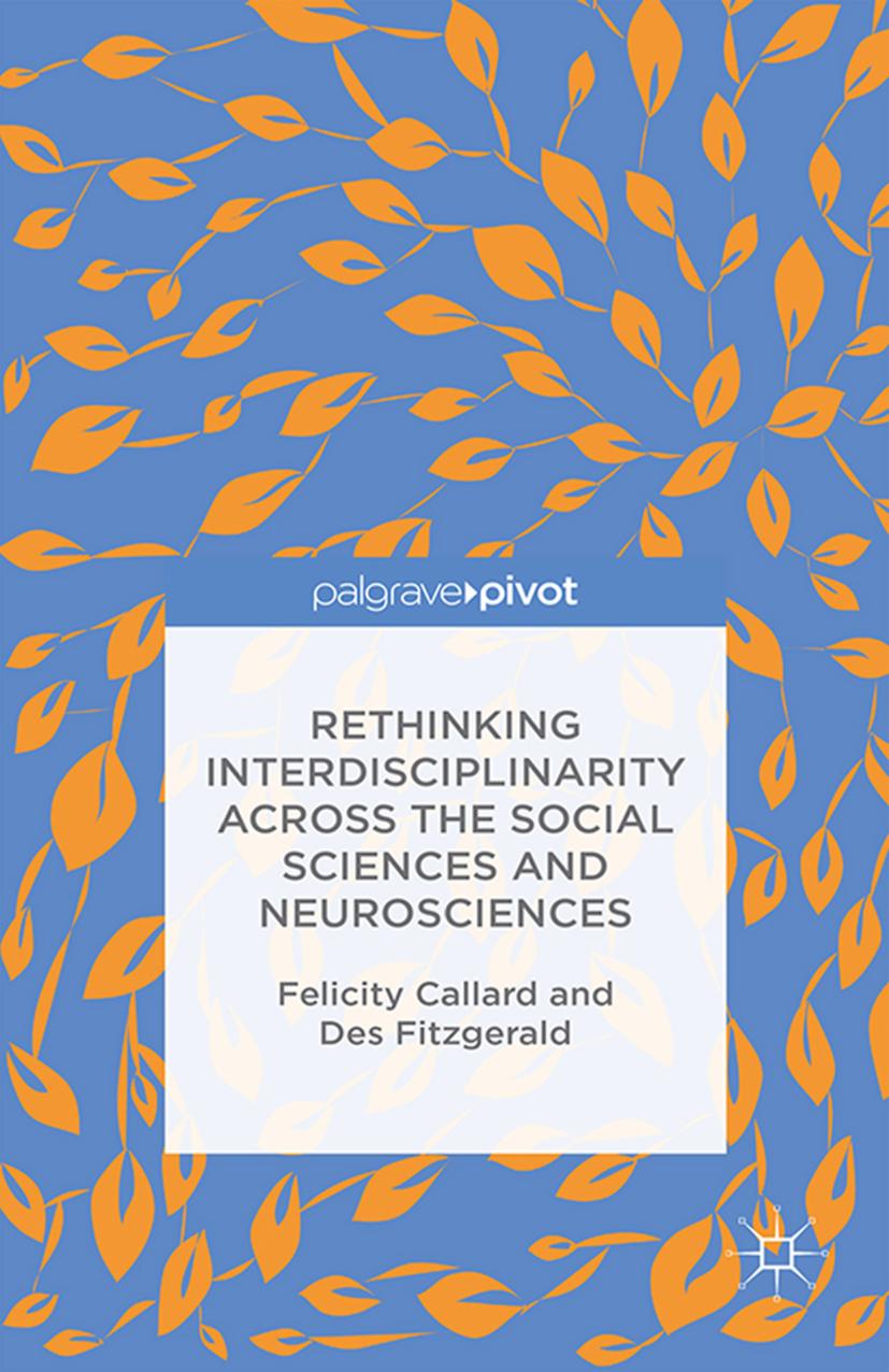 Rethinking Interdisciplinarity Across The Social Sciences And Neurosciences Felicity Callard Des Fitzgerald